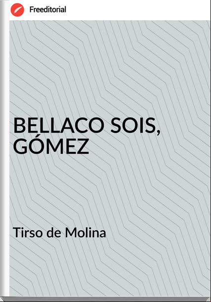  Tirso de Molina  - BELLACO SOIS, GÓMEZ